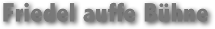 Friedel auffe Bühne
